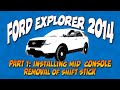 Installing mid console ford explorer 2014 interceptor removing stick shift part 1