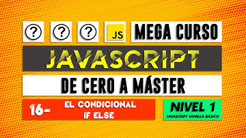El condicional IF ELSE - JavaScript de cero a Máster - Capítulo 16