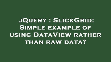 jQuery : SlickGrid: Simple example of using DataView rather than raw data?