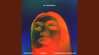 99 Degrees - Crvvcks, Sigma & Clementine Douglas