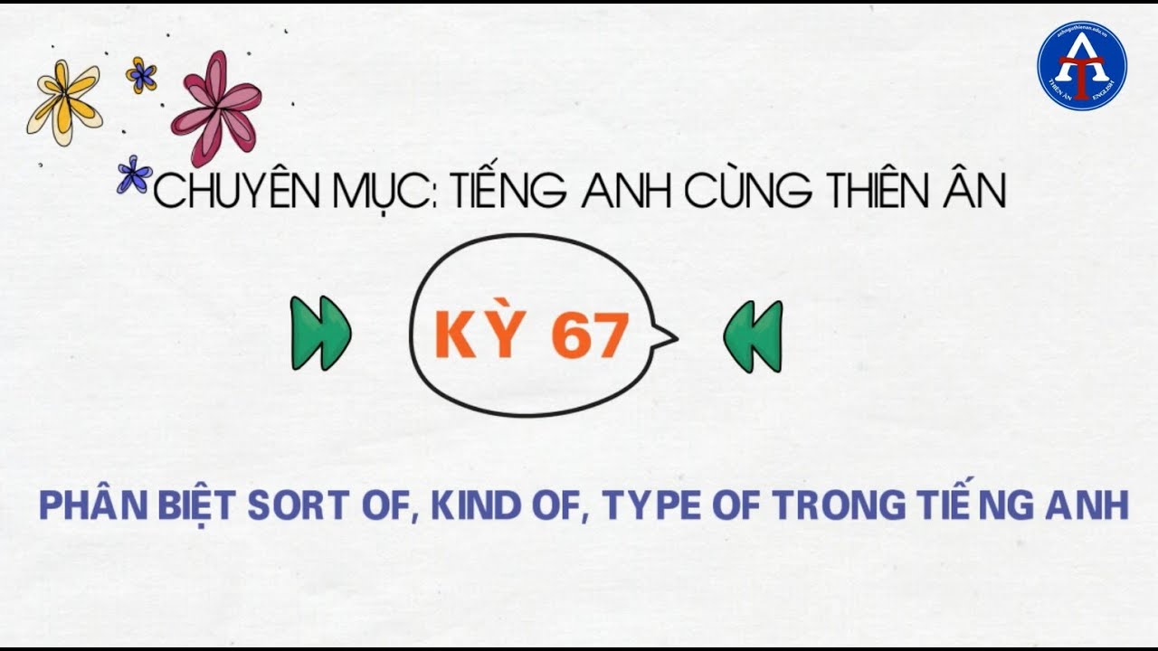 Kỳ 67: Phân biệt Sort Of, Kind Of và Type Of - YouTube