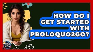 How Do I Get Started With Proloquo2Go - Answers About Autism
