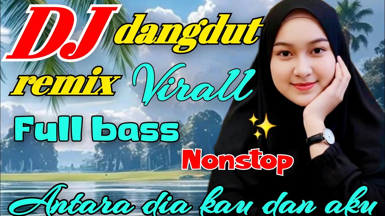 DJ DANGDUT REMIX VIRALL 2026 FULL BASS NON-STOP || ANTARA AKU KAU DAN DIA 