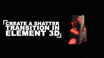 Create an Amazing Shatter Transition Using Element 3D (An Element 3D Tutorial)