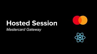 Mastercard Gateway Hosted Session Integration (ReactJS Web App)