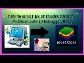 How to send images or files from pc to whatsapp bluestacks 2017 very easy 100 working