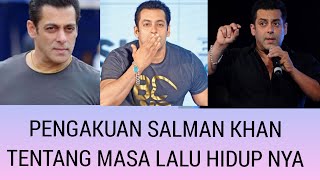 Pengakuan salman khan tentang masa lalu nya di hidup nya