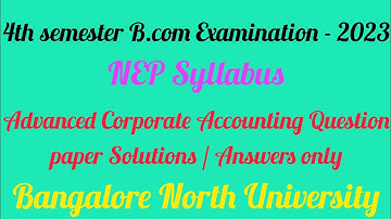 4th Semester Advanced Corporate Accounting NEP Question paper Answers | Bangalore North University