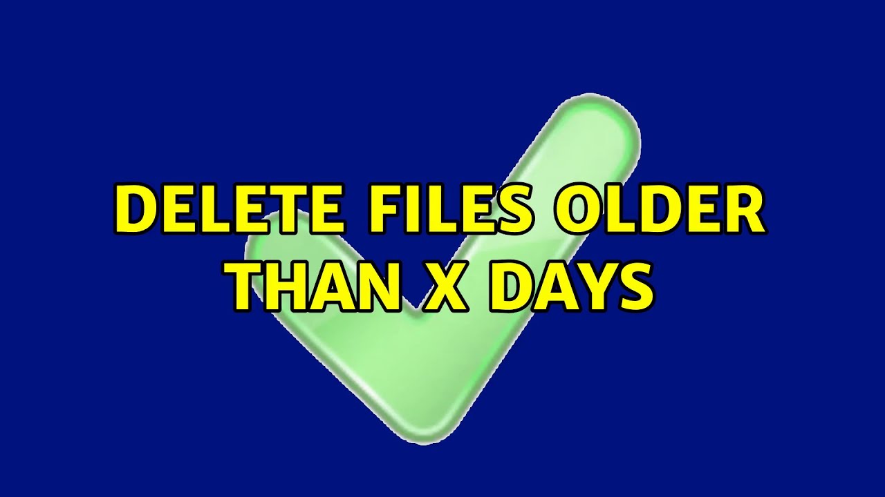 Delete Files Older Than X Days 2 Solutions YouTube Delete Files Older Than X Days 2 Solutions YouTube