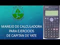 MANEJO DE CALCULADORA PARA PROBLEMAS DE CAPITÁN  DE YATE