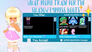 WHAT PEOPLE TRADE FOR THE SHADOW EMPRESS BOOTS| Roblox Royale High Trading