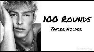 100 Rounds- Tayler Holder (Lyrics)