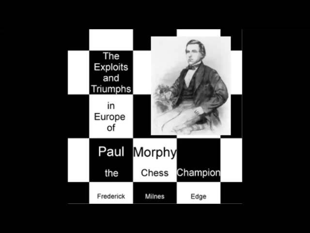 The Exploits and Triumphs in Europe of Paul Morphy