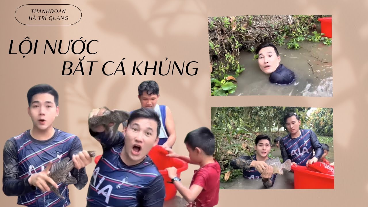 Thanh Đoàn - Hà Trí Quang lội nước bắt được cá khủng
