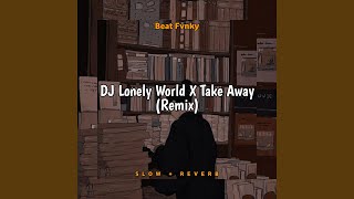 DJ Lonely World X Take Away (Remix)