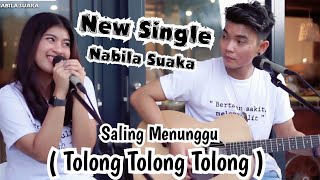 SALING MENUNGGU (TOLONG, TOLONG, TOLONG) - NABILA MAHARANI FT. TRI SUAKA