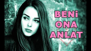 Beni Ona Anlat (Şi̇i̇r) Ağır Sözler, Aşk Şiirleri, Duygusal Fon Müziği,...Şiir: Ömer Hançeri