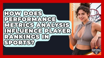 How Does Performance Metrics Analysis Influence Player Rankings in Sports?
