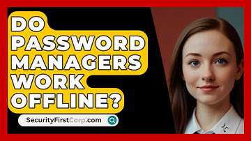 Do Password Managers Work Offline? - SecurityFirstCorp.com