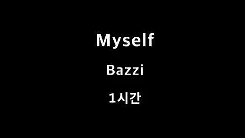 Myself Bazzi 1시간 1hour