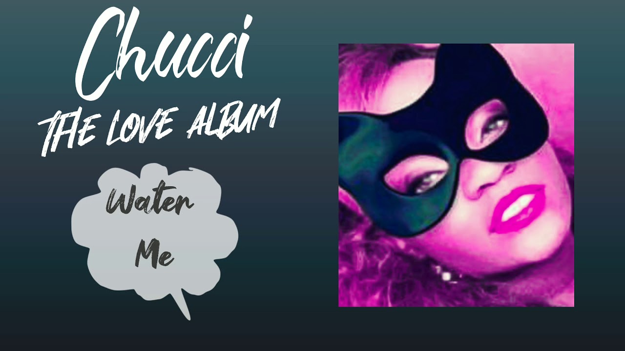 Chucci - Water Me