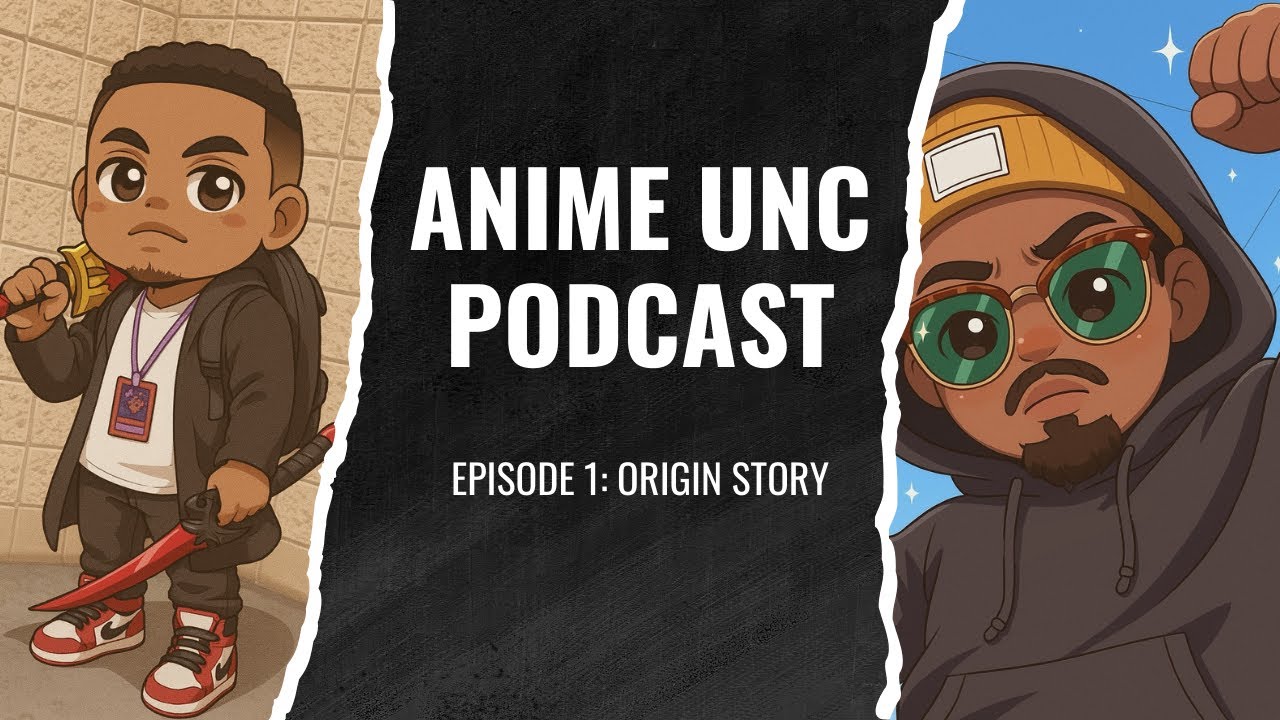 Anime Unc Podcast - Episode 01 - Origin Story