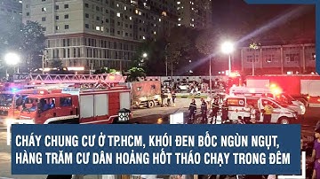 Cháy chung cư ở TP.HCM, khói đen bốc ngùn ngụt, hàng trăm cư dân hoảng hốt tháo chạy trong đêm