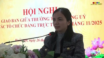 Hội nghị giao ban giữa Thường trực Đảng uỷ với các tổ chức đảng trực thuộc tháng 11. 2025