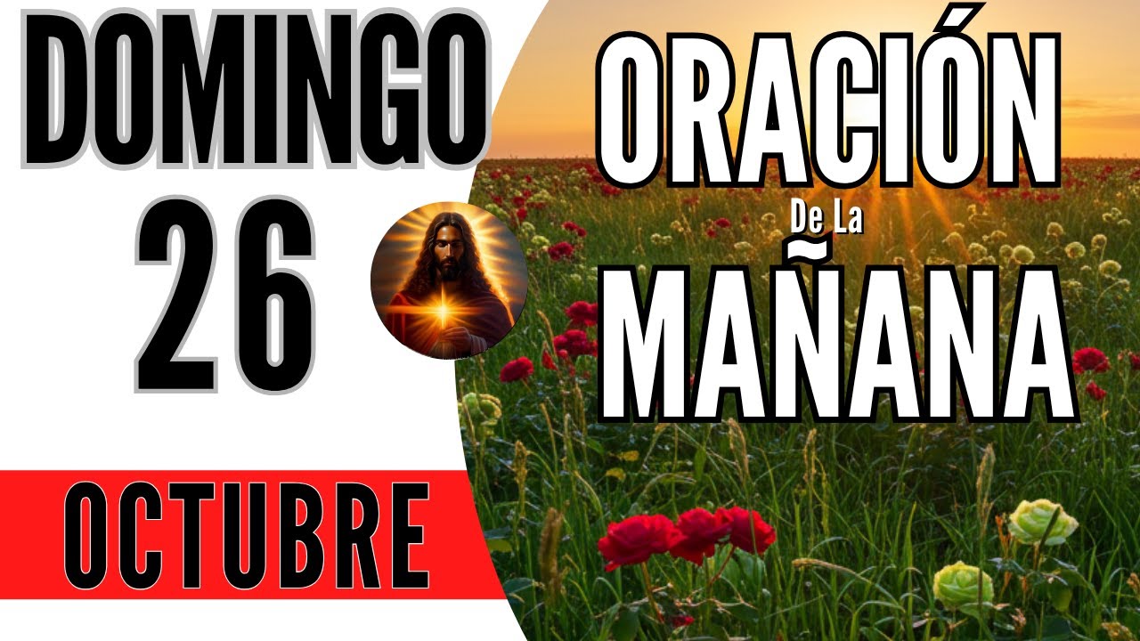 ORACION DE LA MAÑANA DE HOY DOMINGO 26 DE OCTUBRE DEL 2025 - YouTube