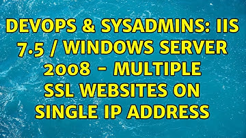 DevOps & SysAdmins: IIS 7.5 / Windows Server 2008 - multiple SSL websites on single IP address