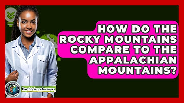 How Do The Rocky Mountains Compare To The Appalachian Mountains? - Earth Science Answers