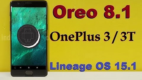 How to Update Android Oreo 8.1 in OnePlus 3 and 3T(Lineage OS 15.1)1+3T Install and review