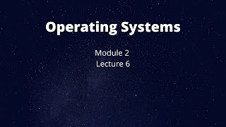 Operating Systems - Module 2 - Lecture 6 - Priority Scheduling