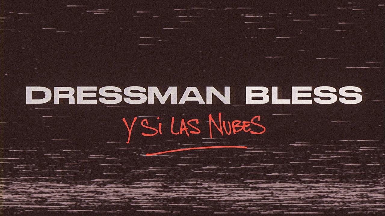 Dressman Bless   Y Si Las Nubes Video Lyric 2