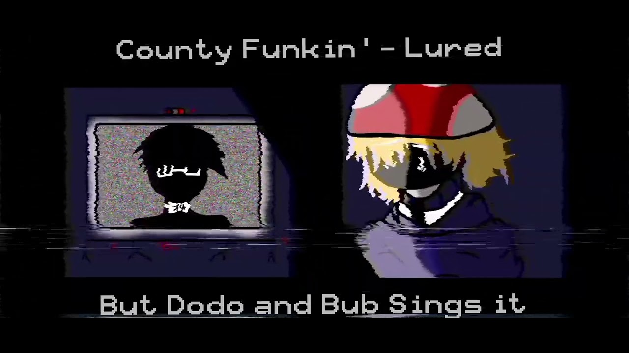 FNF: County Funkin' - Lured (Cover) But Dodo And Bub Sings It
