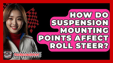 How Do Suspension Mounting Points Affect Roll Steer? - The Racing Xpert