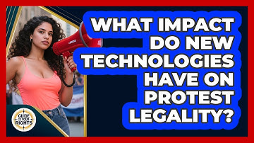 What Impact Do New Technologies Have On Protest Legality? - Guide To Your Rights