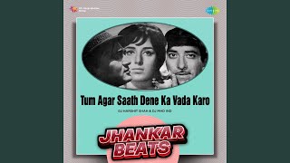 Tum Agar Saath Dene Ka Vada Karo - Jhankar Beats