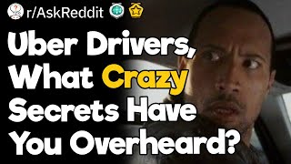 Uber Drivers, What Crazy Secrets Have You Overheard?