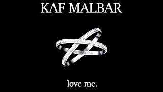 Miniatura del video "Kaf Malbar - Love Me"