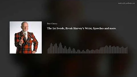 The 1st Swede, Break Harveys Wrist, Speeches and m...