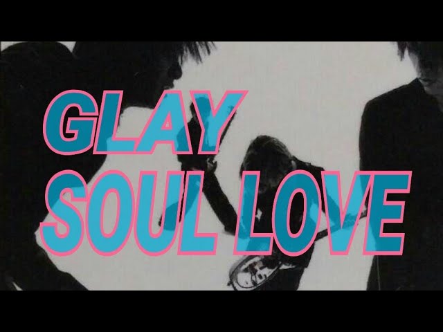 GLAY】SOUL LOVE - YouTube