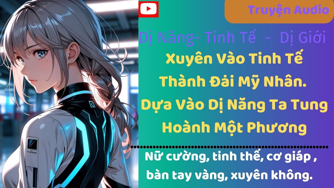 Tập 1/Xuyên Vào Tinh Tế Thành Đại Mỹ Nhân. Dựa Vào Dị Năng Ta Tung Hoành Một Phương#matthew