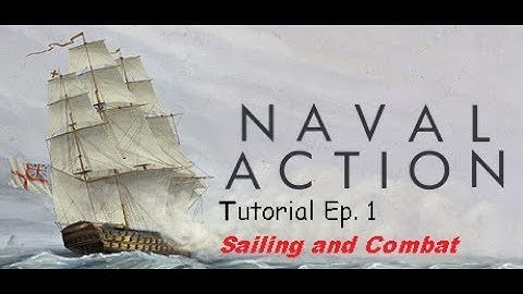 Naval Action Beginners Tutorial #1 Sailing and Combat 2017