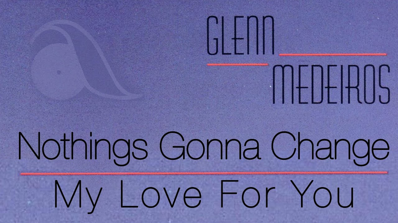 Love Song Lyrics for:Nothing's Gonna Change My Love For You-Glenn Medeiros