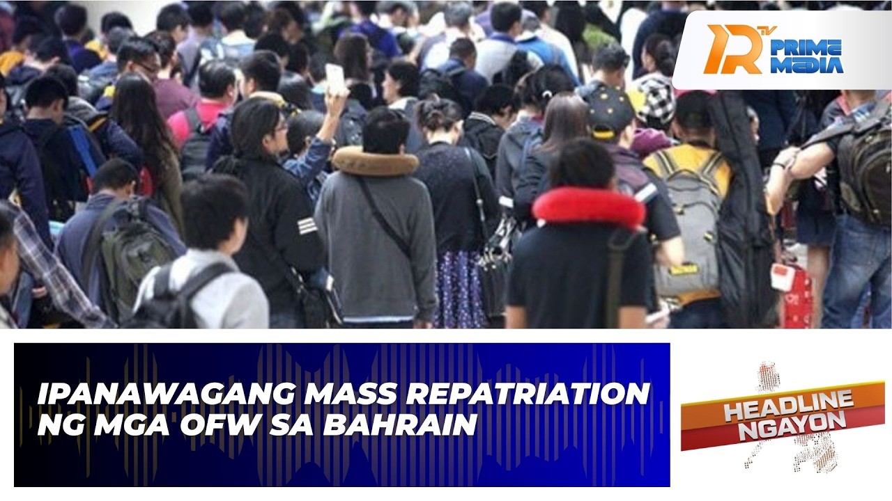 OFW Sa Bahrain, Nanawagan Ng Mass Repatriation sa Gitna ng Tensyon sa Middle East| Headline Ngayon