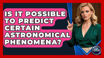 Is It Possible to Predict Certain Astronomical Phenomena? - Profiles in Politics