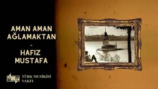 Aman Aman Ağlamaktan - Hafız Mustafa