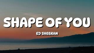 Ed Sheeran - Shape of You (Lyrics)
