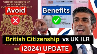 UK Indefinite Leave To Remain (UK ILR ) vs British Passport in 2024  British Citizenship New Rules